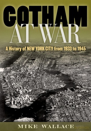 Gotham at War: A History of New York City from 1933 to 1945 - Mike Wallace [KSIĄŻKA]