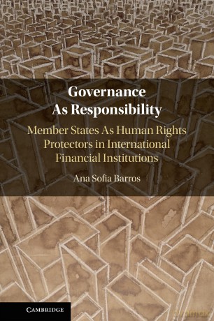 Governance As Responsibility: Member States As Human Rights Protectors in International Financial Institutions - Ana Sofia Barros [KSIĄŻKA]