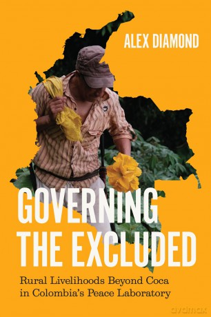 Governing the Excluded: Rural Livelihoods Beyond Coca in Colombia's Peace Laboratory - Alex Diamond [KSIĄŻKA]