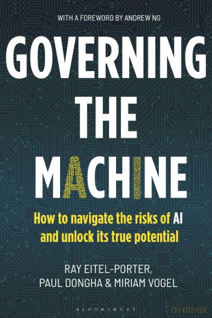 Governing the Machine: How to navigate the risks of AI and unlock its true potential - Ray Eitel-Porter [KSIĄŻKA]