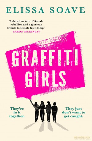 Graffiti Girls: The captivating, powerful and unforgettable literary novel of feminist rage for 2026 - Elissa Soave [KSIĄŻKA]