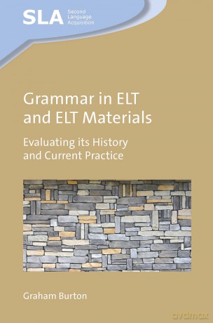 Grammar in ELT and ELT Materials: Evaluating its History and Current Practice: 164 (Second Language Acquisition) - Graham Burton [KSIĄŻKA]