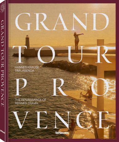 Grand Tour Provence: The Renaissance of Refined Travel - Tim Labenda [KSIĄŻKA]