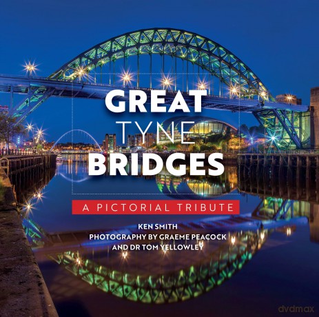 Great Tyne Bridges - A Pictorial Tribute - Ken Smith [KSIĄŻKA]