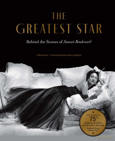 Greatest Star: Behind the Scenes of Sunset Boulevard - THE OFFICIAL 75TH ANNIVERSARY COLLECTOR'S EDITION Including the Original Shooting Script - Jeffrey Vance [KSIĄŻKA]