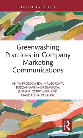 Greenwashing Practices in Company Marketing Communications (Routledge Focus on Environment and Sustainability) - Anita Proszowska [KSIĄŻKA]