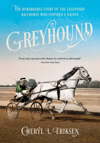 Greyhound: The Remarkable Story of the Harness-Racing Horse Who Inspired a Nation - Cheryl Eriksen [KSIĄŻKA]