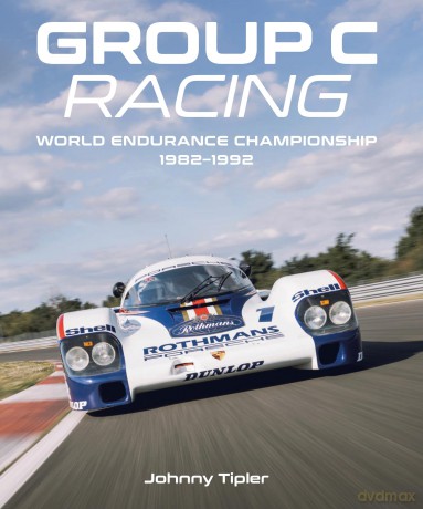Group C Racing: World Endurance Championship, 1982-1992 - Johnny Tipler [KSIĄŻKA]