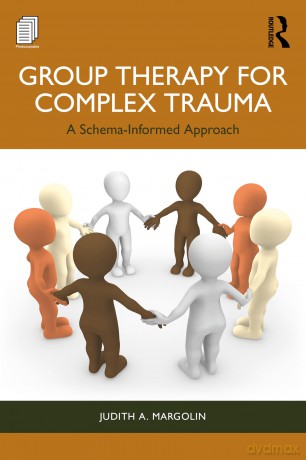 Group Therapy for Complex Trauma: A Schema-Informed Approach - Judith A. Margolin [KSIĄŻKA]