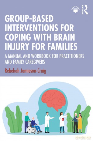 Group-Based Interventions for Coping with Brain Injury for Families: A Manual and Workbook for Practitioners and Family Caregivers - Rebekah Jamieson-Craig [KSIĄŻKA]