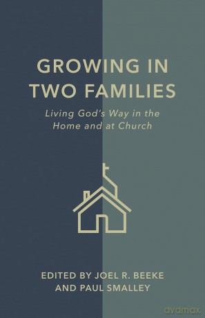 Growing in Two Families: Living God's Way in the Home and at Church - Joel R Beeke [KSIĄŻKA]