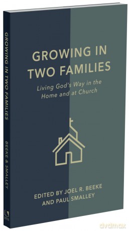 Growing in Two Families: Living God's Way in the Home and at Church - Joel R Beeke [KSIĄŻKA]