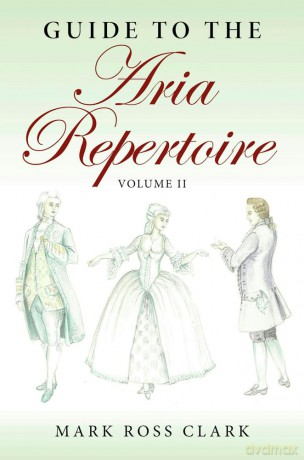 Guide to the Aria Repertoire, Volume II: 2 (Indiana Repertoire Guides) - Mark Ross Clark [KSIĄŻKA]