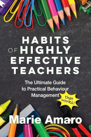 Habits of Highly Effective Teachers: The Ultimate Guide To Practical Behaviour Management That Works! - Marie Amaro [KSIĄŻKA]