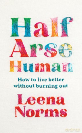 Half-Arse Human: How to live better without burning out - Leena Norms [KSIĄŻKA]
