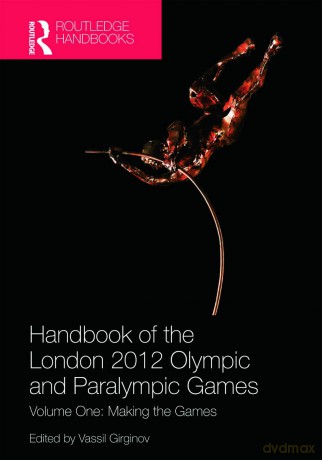 Handbook of the London 2012 Olympic and Paralympic Games: Volume One: Making the Games: 1 (Routledge Handbooks) - Vassil Girginov [KSIĄŻKA]