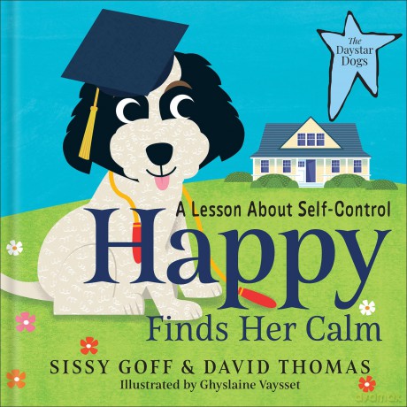 Happy Finds Her Calm: A Lesson in Self-Control (The Daystar Dogs) - Sissy Goff [KSIĄŻKA]