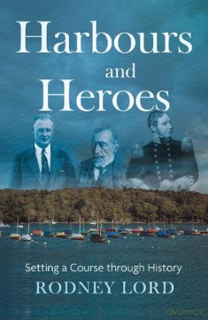 Harbours and Heroes: Setting a Course through History - Rodney Lord [KSIĄŻKA]