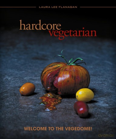 Hardcore Vegetarian: Welcome to the Vegedome! - Laura Lee Flanagan [KSIĄŻKA]