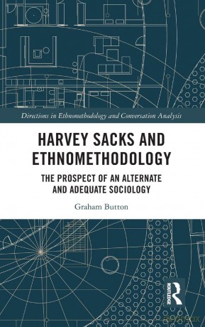 Harvey Sacks and Ethnomethodology: The Prospect of an Alternate and Adequate Sociology (Directions in Ethnomethodology and Conversation Analysis) - Graham Button [KSIĄŻKA]