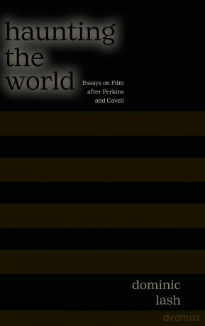 Haunting the World: Essays on Film After Perkins and Cavell (SUNY series, Horizons of Cinema) - Dominic Lash [KSIĄŻKA]