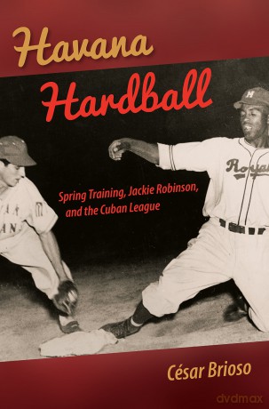 Havana Hardball: Spring Training, Jackie Robinson, and the Cuban League - César Brioso [KSIĄŻKA]