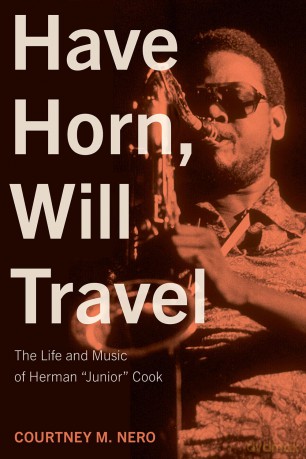 Have Horn, Will Travel Volume 21: The Life and Music of Herman "Junior" Cook (North Texas Lives of Musician Series) - Courtney M. Nero [KSIĄŻKA]