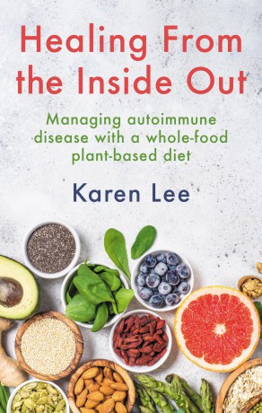 Healing from the Inside Out: Managing autoimmune disease with a whole-food plant-based diet - Karen Lee [KSIĄŻKA]