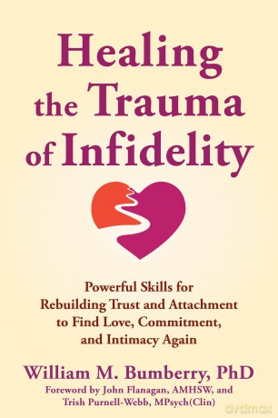 Healing the Trauma of Infidelity: Powerful Skills for Rebuilding Trust and Attachment to Find Love, Commitment, and Intimacy Again - John Flanagan [KSIĄŻKA]