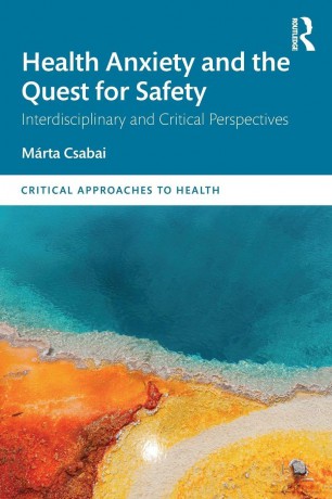 Health Anxiety and the Quest for Safety: Interdisciplinary and Critical Perspectives (Critical Approaches to Health) - Márta Csabai [KSIĄŻKA]