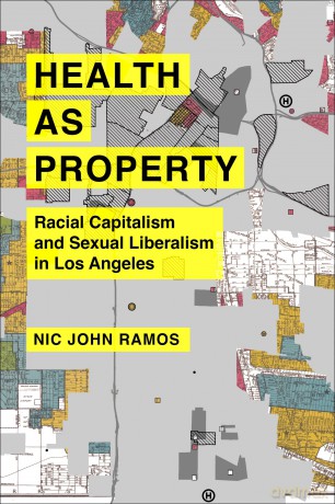 Health as Property: Racial Capitalism and Sexual Liberalism in Los Angeles: 75 (American Crossroads) - Nic John Ramos [KSIĄŻKA]