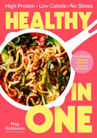 Healthy in One: High protein, low calorie, no stress: Delicious, easy recipes with macros and tracking barcodes - Meg Robinson [KSIĄŻKA]