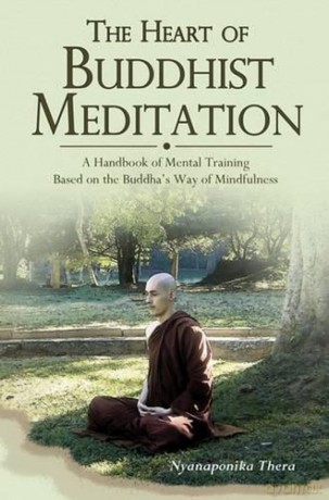 Heart of Buddhist Meditation: A Handbook of Mental Training Based on the Buddha's Way of Mindfulness - Venerable Nyanaponika A. Thera [KSIĄŻKA]