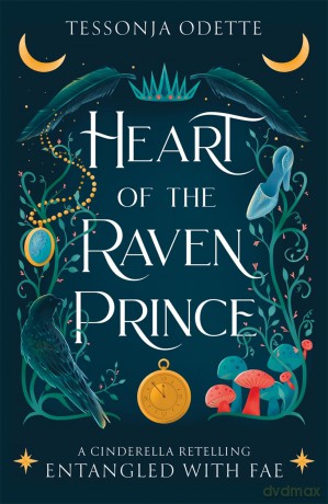 Heart of the Raven Prince: A fae fantasy romance retelling of Cinderella (Entangled with Fae) - Tessonja Odette [KSIĄŻKA]