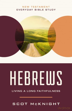 Hebrews: Living a Long Faithfulness (New Testament Everyday Bible Study Series) - Scot McKnight [KSIĄŻKA]