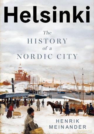 Helsinki: The History of a Nordic City - Henrik Meinander [KSIĄŻKA]