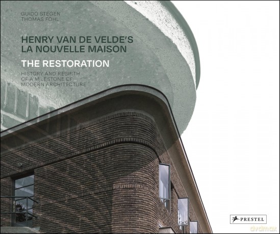 Henry Van De Velde's La Nouvelle Maison: The Restoration. History and Rebirth of A Milestone of Modern Architecture - Guido Stegen [KSIĄŻKA]