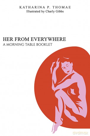 Her From Everywhere: A Morning Table Booklet - Katharina P. Thomae [KSIĄŻKA]
