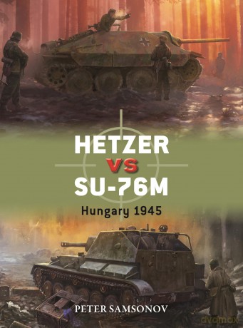 Hetzer vs SU-76M: Hungary 1945: 149 (Duel) - Peter Samsonov [KSIĄŻKA]