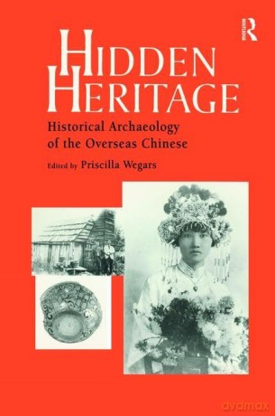 Hidden Heritage: Historical Archaeology of the Overseas Chinese - Priscilla Wegars [KSIĄŻKA]