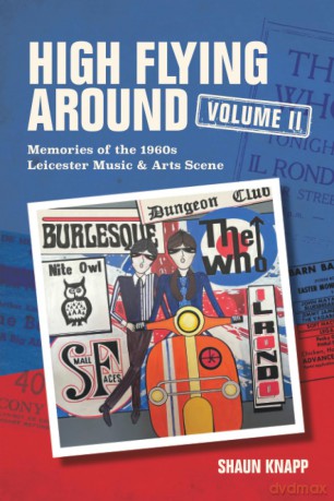 High Flying Around - Memories of the 1960s Leicester Music Scene Vol II: 2 - Shaun Knapp [KSIĄŻKA]