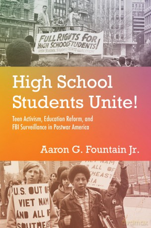High School Students Unite!: Teen Activism, Education Reform, and FBI Surveillance in Postwar America - Aaron G. Fountain Jr. [KSIĄŻKA]