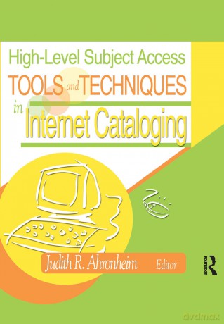 High-Level Subject Access Tools and Techniques in Internet Cataloging - Judith Ahronheim [KSIĄŻKA]