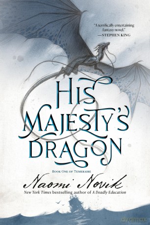 His Majesty's Dragon: Book One of Temeraire: 1 - Naomi Novik [KSIĄŻKA]