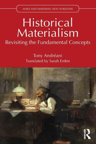 Historical Materialism: Revisiting the Fundamental Concepts (Marx and Marxisms) - Tony Andréani [KSIĄŻKA]