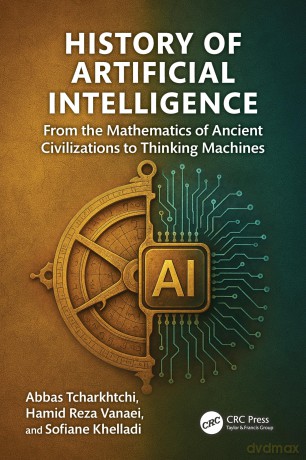 History of Artificial Intelligence: From the Mathematics of Ancient Civilizations to Thinking Machines - Abbas Tcharkhtchi [KSIĄŻKA]