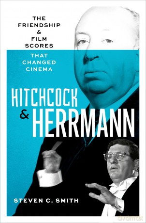 Hitchcock and Herrmann: The Friendship and Film Scores that Changed Cinema - Steven C. Smith [KSIĄŻKA]