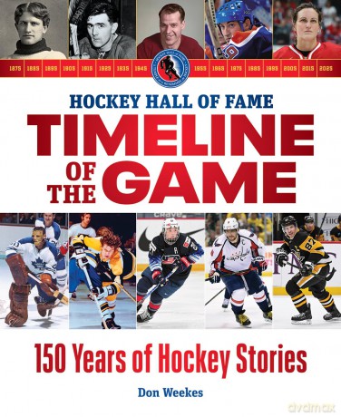 Hockey Hall of Fame Timeline of the Game: 150 Years of Hockey Stories - Don Weekes [KSIĄŻKA]