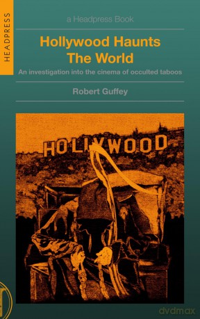 Hollywood Haunts the World An Investigation into the Cinema of Occulted Taboos - Robert Guffey [KSIĄŻKA]
