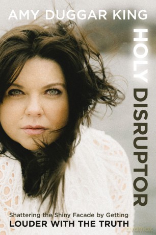 Holy Disruptor: Shattering the Shiny Facade by Getting Louder with the Truth - Amy Duggar King [KSIĄŻKA]